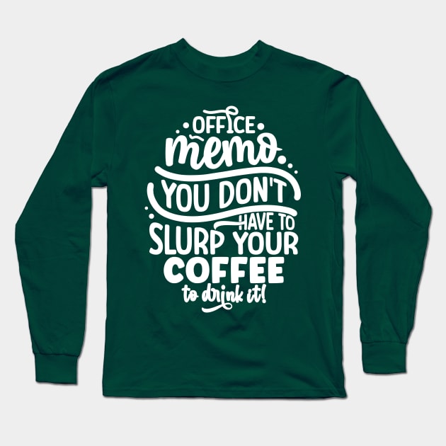 You don't have to slurp your coffee to drink it Long Sleeve T-Shirt by TranquilAsana